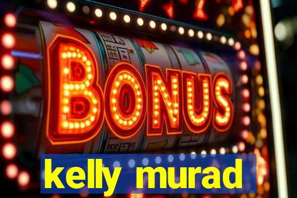 kelly murad